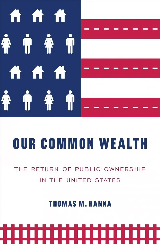 Our Common Wealth: The Return of Public Ownership in the United States цена и информация | Ekonomikos knygos | pigu.lt