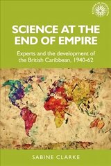 Science at the End of Empire: Experts and the Development of the British Caribbean, 1940-62 цена и информация | Исторические книги | pigu.lt
