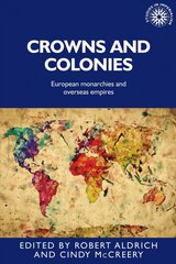 Crowns and Colonies: European Monarchies and Overseas Empires kaina ir informacija | Istorinės knygos | pigu.lt