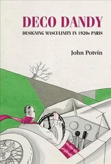 Deco Dandy: Designing Masculinity in 1920s Paris цена и информация | Книги об искусстве | pigu.lt