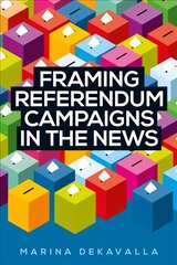 Framing Referendum Campaigns in the News kaina ir informacija | Socialinių mokslų knygos | pigu.lt