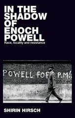 In the Shadow of Enoch Powell: Race, Locality and Resistance kaina ir informacija | Istorinės knygos | pigu.lt