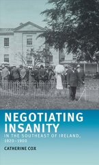 Negotiating Insanity in the Southeast of Ireland, 1820-1900 kaina ir informacija | Istorinės knygos | pigu.lt
