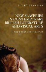 New Slaveries in Contemporary British Literature and Visual Arts: The Ghost and the Camp цена и информация | Исторические книги | pigu.lt