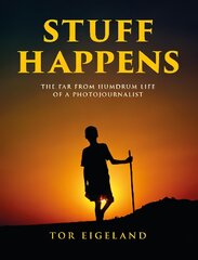 Stuff Happens: The Far From Humdrum Life of a Photojournalist kaina ir informacija | Fotografijos knygos | pigu.lt