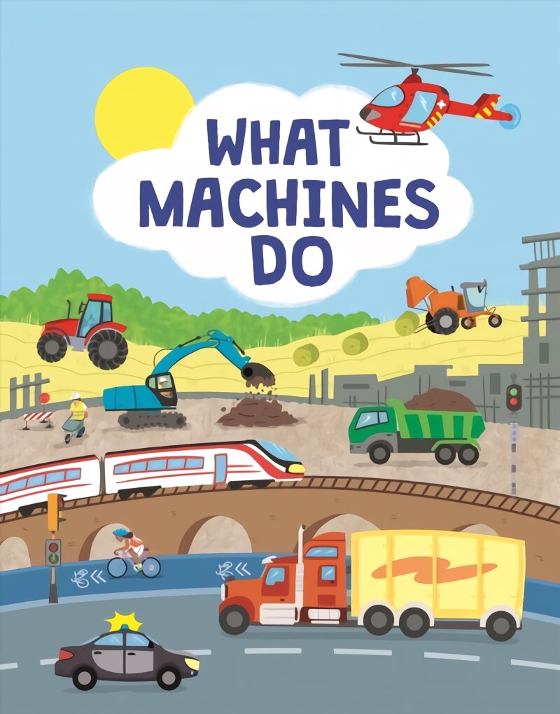 What Machines Do: Take a Closer Look at the World of Machines kaina ir informacija | Knygos mažiesiems | pigu.lt