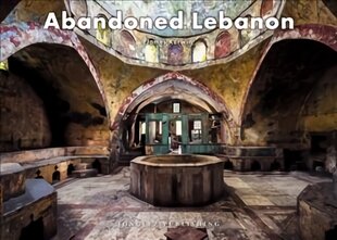 Abandoned Lebanon цена и информация | Книги по фотографии | pigu.lt