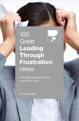 100 Great Leading Through Frustration Ideas: From leading organisations around the world kaina ir informacija | Ekonomikos knygos | pigu.lt