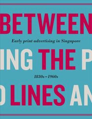 Between the Lines: Early Advertising in Singapore: 1830s - 1960s цена и информация | Книги по экономике | pigu.lt