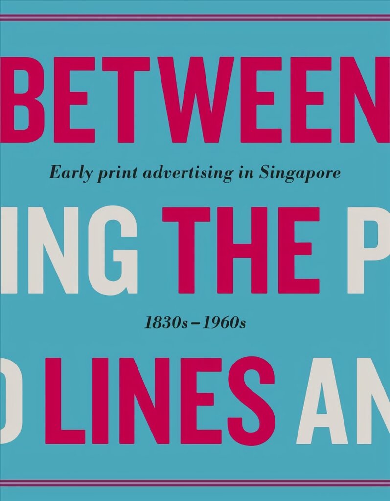 Between the Lines: Early Advertising in Singapore: 1830s - 1960s цена и информация | Ekonomikos knygos | pigu.lt