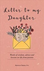 Letter to My Daughter: Words of Wisdom, Advice and Lessons on Life from Parents kaina ir informacija | Saviugdos knygos | pigu.lt
