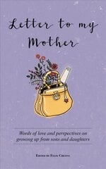 Letter to My Mother: Words of Love and Perspectives on Growing Up from Sons and Daughters kaina ir informacija | Saviugdos knygos | pigu.lt