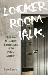 Locker Room Talk: A Guide to Political Correctness in the Public Domain цена и информация | Книги по экономике | pigu.lt