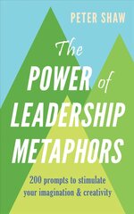 Power of Leadership Metaphors: 200 prompt to stimulate your imagination and creativity kaina ir informacija | Ekonomikos knygos | pigu.lt