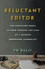 Reluctant Editor: The Singapore Media as Seen Through the Eyes of a Veteran Newspaper Journalist kaina ir informacija | Biografijos, autobiografijos, memuarai | pigu.lt
