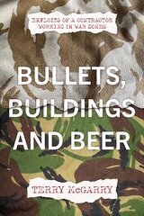 Bullets, Buildings and Beer: Exploits of a contractor working in WAR ZONES kaina ir informacija | Biografijos, autobiografijos, memuarai | pigu.lt