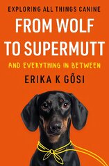 From Wolf to Supermutt and Everything In Between: Exploring All Things Canine цена и информация | Книги о питании и здоровом образе жизни | pigu.lt