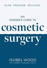 Insider's Guide to Cosmetic Surgery: Plan. Prepare. Recover kaina ir informacija | Ekonomikos knygos | pigu.lt