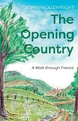 Opening Country: A Walk Through France цена и информация | Путеводители, путешествия | pigu.lt