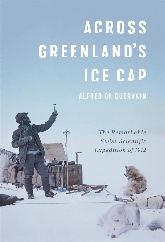 Across Greenland's Ice Cap: The Remarkable Swiss Scientific Expedition of 1912 kaina ir informacija | Lavinamosios knygos | pigu.lt