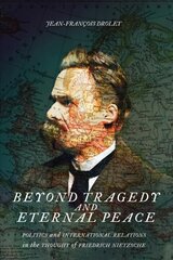 Beyond Tragedy and Eternal Peace: Politics and International Relations in the Thought of Friedrich Nietzsche kaina ir informacija | Socialinių mokslų knygos | pigu.lt
