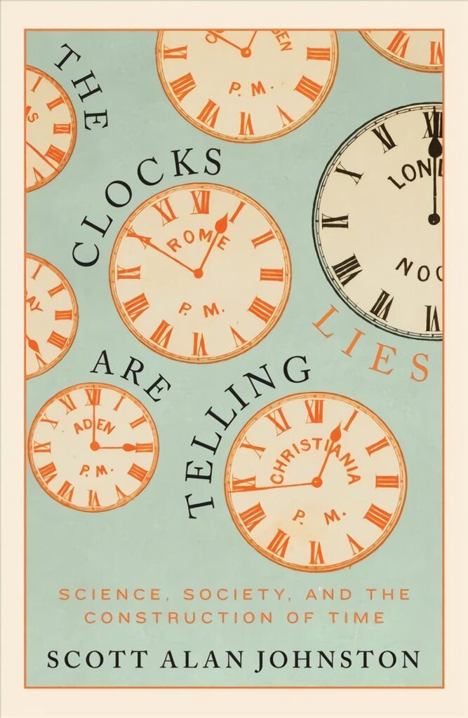 Clocks Are Telling Lies: Science, Society, and the Construction of Time kaina ir informacija | Ekonomikos knygos | pigu.lt