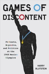 Games of Discontent: Protests, Boycotts, and Politics at the 1968 Mexico Olympics цена и информация | Исторические книги | pigu.lt