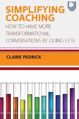 Simplifying Coaching: How to Have More Transformational Conversations by Doing Less kaina ir informacija | Ekonomikos knygos | pigu.lt