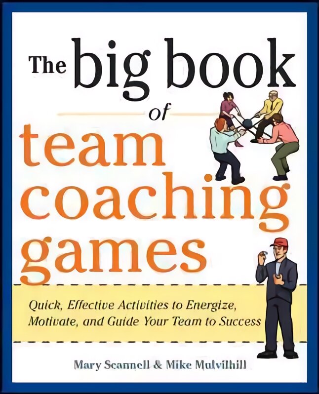 Big Book of Team Coaching Games: Quick, Effective Activities to Energize, Motivate, and Guide Your Team to Success: Quick, Effective Activities to Energize, Motivate, and Guide Your Team to Success kaina ir informacija | Ekonomikos knygos | pigu.lt