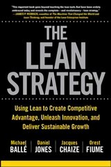 Lean Strategy: Using Lean to Create Competitive Advantage, Unleash Innovation, and Deliver Sustainable Growth: Using Lean to Create Competitive Advantage, Unleash Innovation, and Deliver Sustainable Growth kaina ir informacija | Ekonomikos knygos | pigu.lt