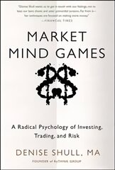 Market Mind Games: A Radical Psychology of Investing, Trading and Risk цена и информация | Книги по экономике | pigu.lt