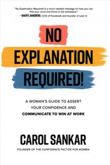 No Explanation Required!: A Woman's Guide to Assert Your Confidence and Communicate to Win at Work цена и информация | Самоучители | pigu.lt