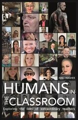 Humans in the Classroom: Exploring the lives of extraordinary teachers цена и информация | Книги по социальным наукам | pigu.lt