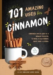 101 Amazing Uses for Cinnamon kaina ir informacija | Saviugdos knygos | pigu.lt