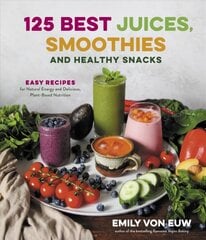 125 Best Juices, Smoothies and Healthy Snacks: Easy Recipes for Natural Energy and Delicious, Plant-Based Nutrition kaina ir informacija | Receptų knygos | pigu.lt