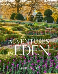 Adventures in Eden: An Intimate Tour of the Private Gardens of Europe: An Intimate Tour of the Private Gardens of Europe kaina ir informacija | Knygos apie sodininkystę | pigu.lt