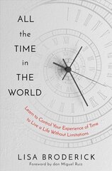 All the Time in the World: Learn to Control Your Experience of Time to Live a Life Without Limitations kaina ir informacija | Saviugdos knygos | pigu.lt