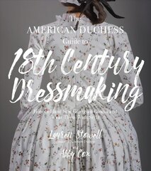 American Duchess Guide to 18th Century Dressmaking: How to Hand Sew Georgian Gowns and Wear Them With Style kaina ir informacija | Knygos apie sveiką gyvenseną ir mitybą | pigu.lt