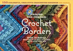 Around the Corner Crochet Borders: 150 Colorful, Creative Edging Designs with Charts and Instructions for Turning the Corner Perfectly Every Time kaina ir informacija | Knygos apie sveiką gyvenseną ir mitybą | pigu.lt