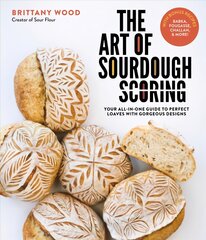 Art of Sourdough Scoring: Your All-In-One Guide to Perfect Loaves with Gorgeous Designs цена и информация | Книги рецептов | pigu.lt