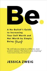 Be: A No-Bullsh*t Guide to Increasing Your Self Worth and Net Worth by Simply Being Yourself: A No-Bullsh*t Guide to Increasing Your Self Worth and Net Worth by Simply Being Yourself kaina ir informacija | Saviugdos knygos | pigu.lt