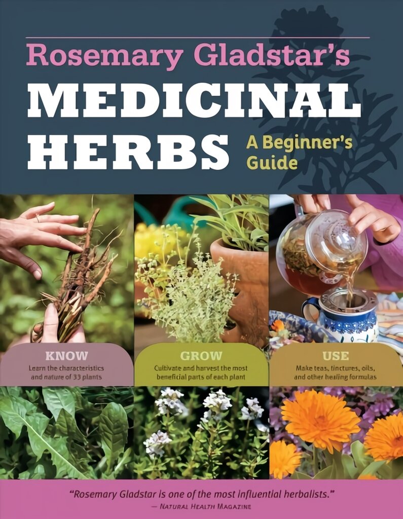 Rosemary Gladstar's Medicinal Herbs: A Beginner's Guide: 33 Healing Herbs to Know, Grow, and Use kaina ir informacija | Knygos apie sodininkystę | pigu.lt