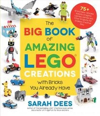 Big Book of Amazing LEGO Creations with Bricks You Already Have: 75plus Brand-New Vehicles, Robots, Dragons, Castles, Games and Other Projects for Endless Creative Play kaina ir informacija | Knygos apie sveiką gyvenseną ir mitybą | pigu.lt