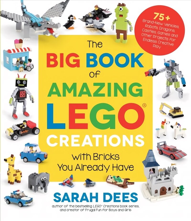 Big Book of Amazing LEGO Creations with Bricks You Already Have: 75plus Brand-New Vehicles, Robots, Dragons, Castles, Games and Other Projects for Endless Creative Play kaina ir informacija | Knygos apie sveiką gyvenseną ir mitybą | pigu.lt