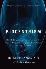 Biocentrism: How Life and Consciousness are the Keys to Understanding the True Nature of the Universe kaina ir informacija | Ekonomikos knygos | pigu.lt