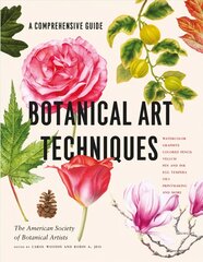 Botanical Art Techniques: A Comprehensive Guide to Watercolor, Graphite, Colored Pencil, Vellum, Pen and Ink, Egg Tempera, Oils, Printmaking, and More цена и информация | Книги об искусстве | pigu.lt