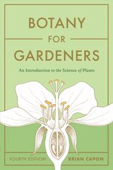 Botany for Gardeners, Fourth Edition: An Introduction to the Science of Plants: An Introduction to the Science of Plants Four kaina ir informacija | Knygos apie sodininkystę | pigu.lt