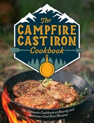 Campfire Cast Iron Cookbook: The Ultimate Cookbook of Hearty and Delicious Cast Iron Recipes цена и информация | Книги рецептов | pigu.lt