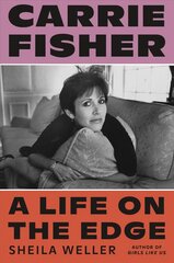 Carrie Fisher: A Life on the Edge: A Life on the Edge цена и информация | Биографии, автобиогафии, мемуары | pigu.lt