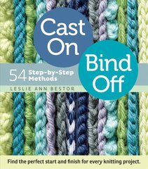 Cast On, Bind Off: 54 Step-by-Step Methods цена и информация | Книги о питании и здоровом образе жизни | pigu.lt